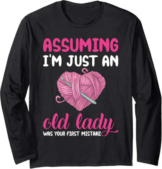 Assuming I'm Just An Old Lady Funny Knitting Crochet Yarn Long Sleeve