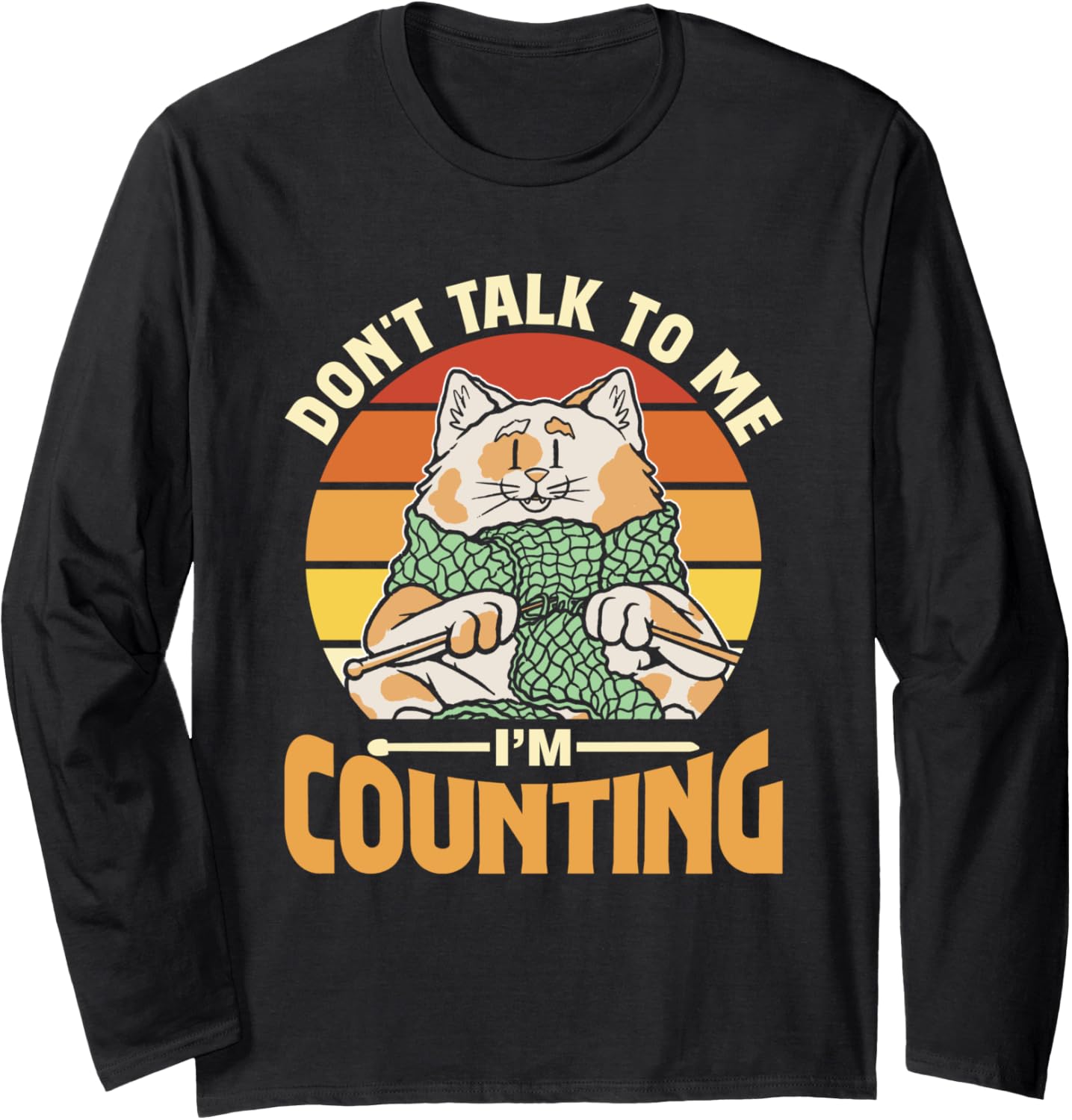 Don't Talk To Me I'm Counting Knit Knitter Yarn Knitting Long Sleeve