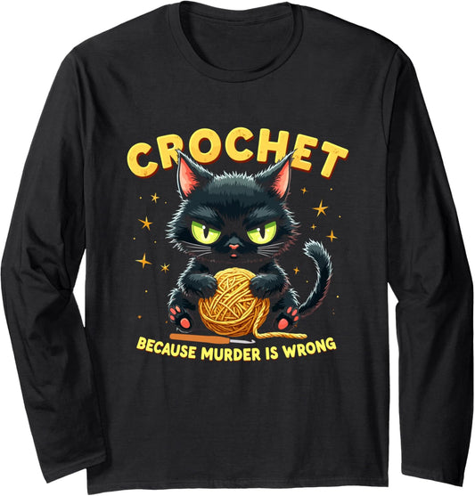 Crochet Because Murder is Wrong Funny Cat Yarn Hook Long Sleeve