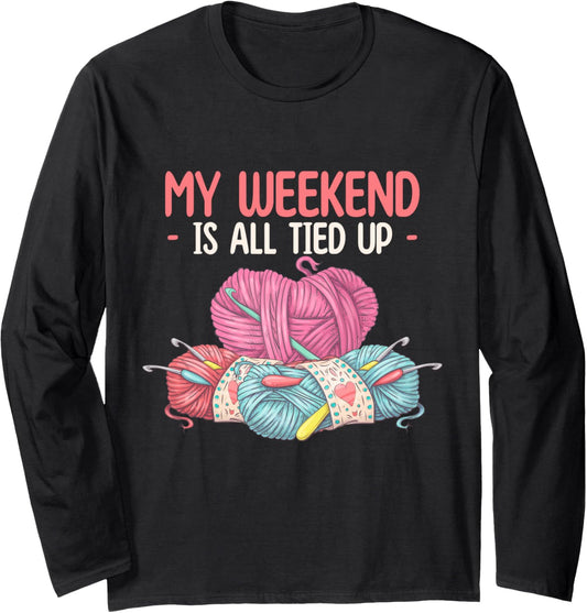 My Weekend is All Tied Up - Yarn Lover Long Sleeve