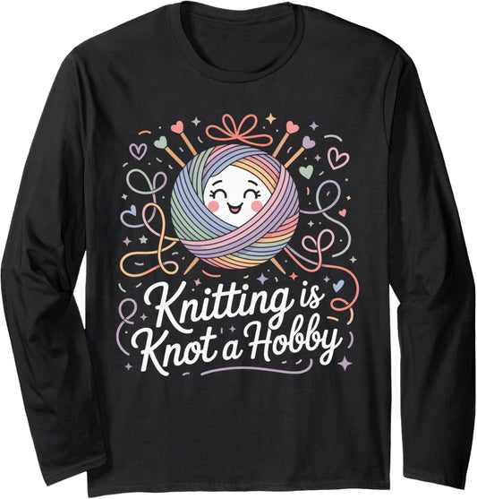 Knitting is Knot a Hobby Funny Yarn Tangle Long Sleeve