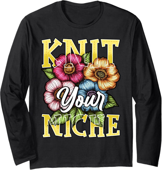 Knit Your Niche Funny Knitter Knitting Lover Yarn Enthusiast Long Sleeve