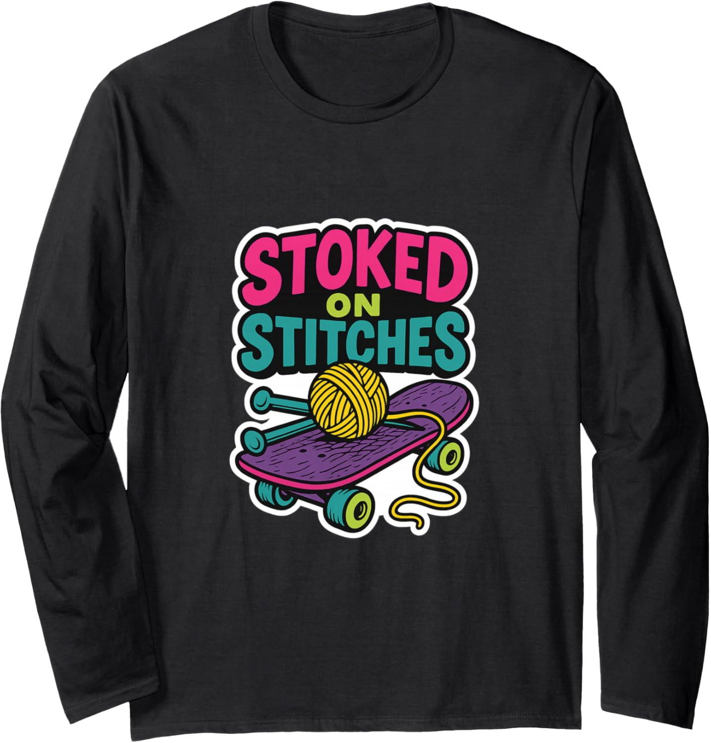 Stoked on Stitches Knitting Skateboard Retro Yarn Design Long Sleeve