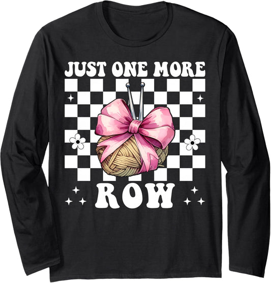 Just One More Row Crocheting Crocheter Knitting Yarn Girl Long Sleeve