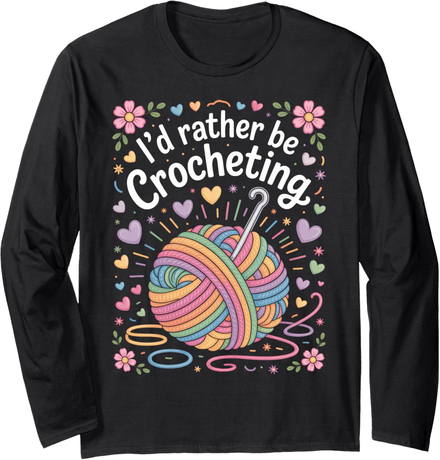 Craft Life I'd Rather Be Crocheting for Yarn Crafters Long Sleeve