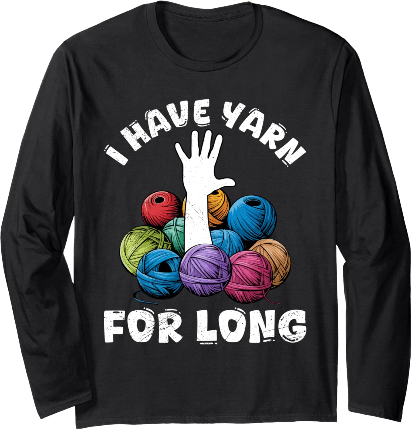 Yarn Collection I HAVE YARN FOR LONG Funny Yarn Collector Long Sleeve