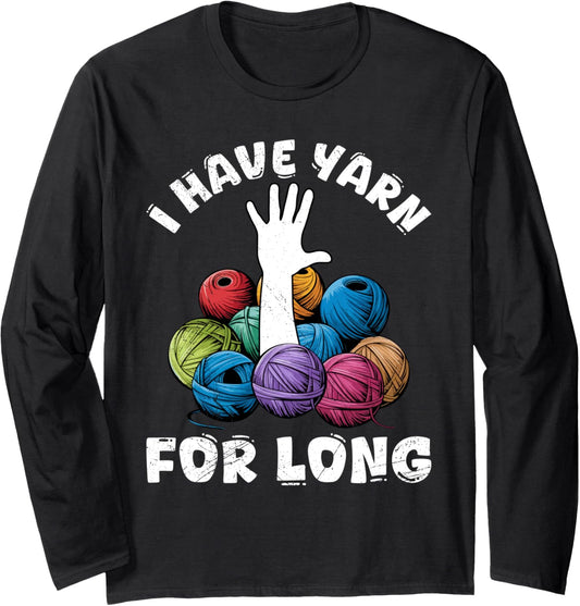 Yarn Collection I HAVE YARN FOR LONG Funny Yarn Collector Long Sleeve