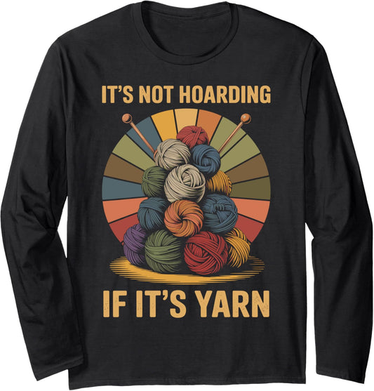 It's Not Hoarding If It's Yarn Funny Knitting Long Sleeve