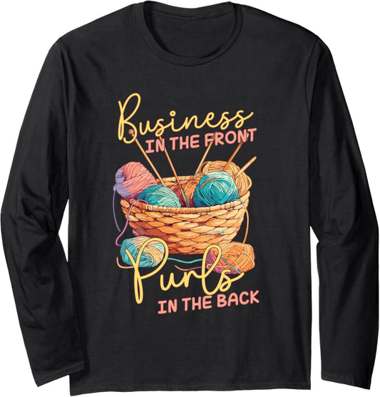Business in the Front Purls in the Back Yarn Knitting Humor Long Sleeve