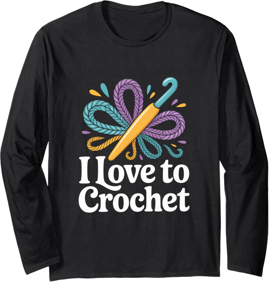 I Love To Crochet Yarn Hook Design Long Sleeve
