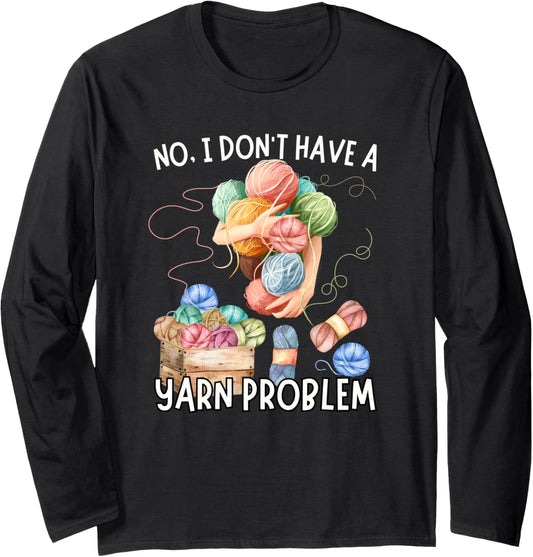 No Yarn Problem Funny Knitting Crocheting Yarn Collector Long Sleeve