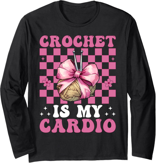 Crochet is My Cardio Crocheting Crocheter Knitting Yarn Girl Long Sleeve