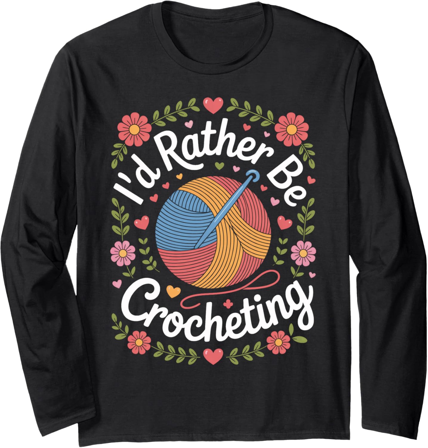 Crocheting is Life I'd Rather Be Crocheting Yarn Fans Long Sleeve