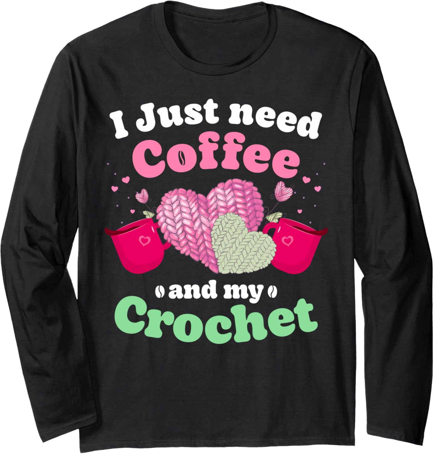 Just Pour Me My Coffee Hand Me My Crochet Women Yarn Lover Long Sleeve