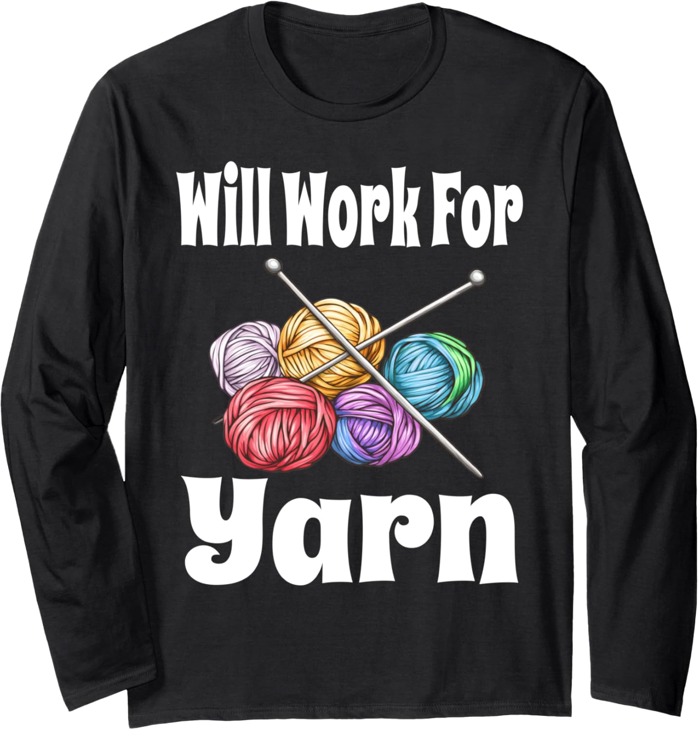 Funny Will Work For Yarn Knitting Crochet Yarn Lover Humor Long Sleeve