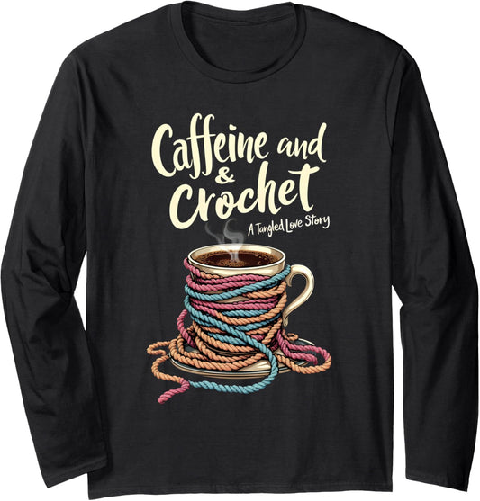 Caffeine Crochet Tangled Love Story Funny Yarn Crocheting Long Sleeve