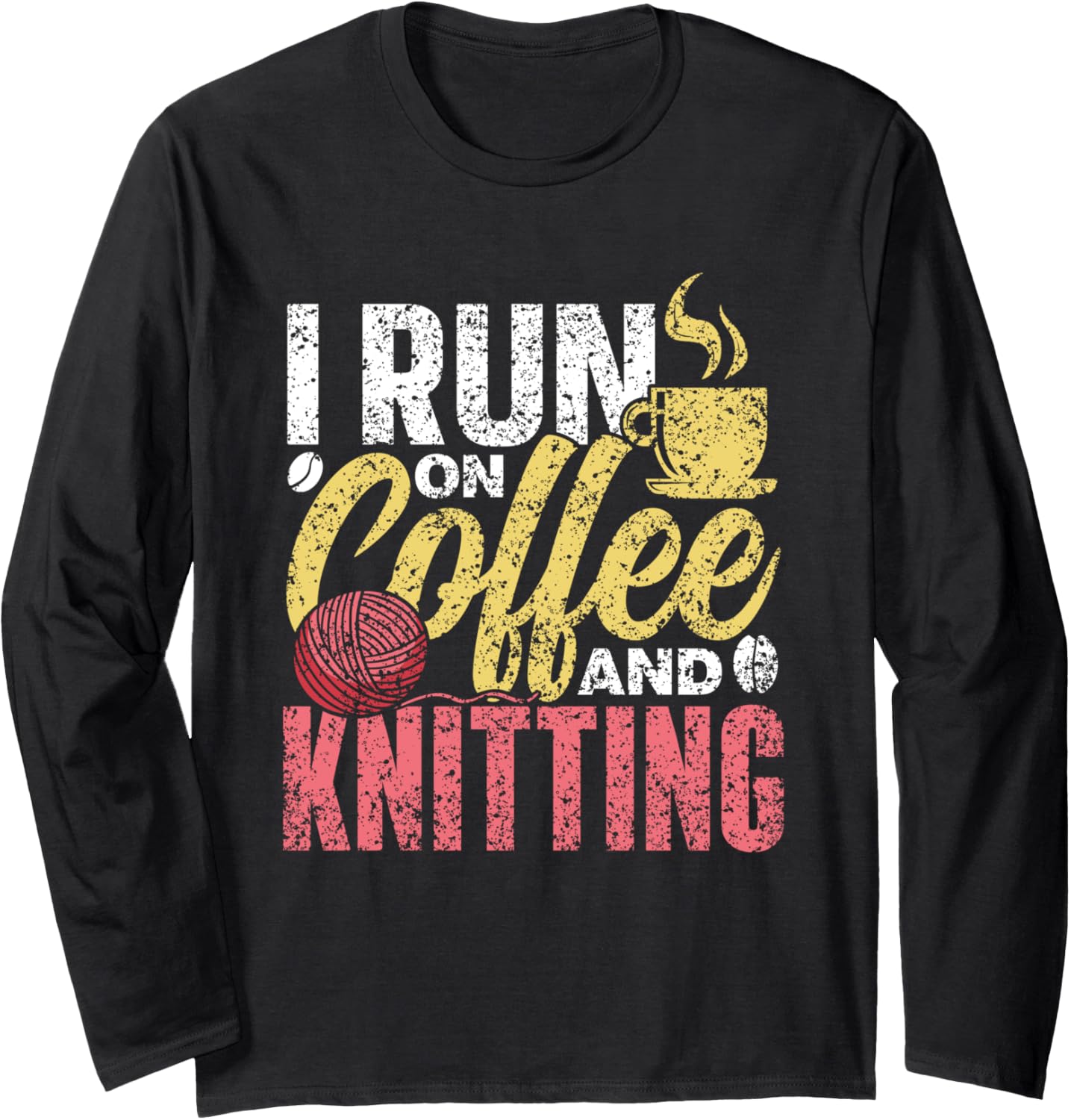 I Run On Coffee And Knitting Knitter Yarn Knit Knitting Long Sleeve
