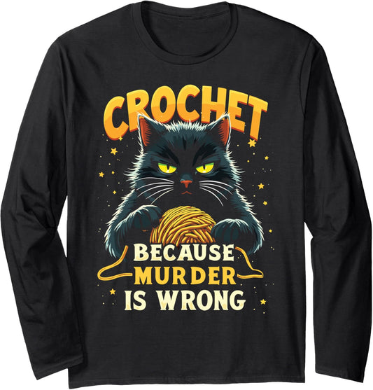 Crochet Because Murder is Wrong Funny Black Cat Yarn Long Sleeve