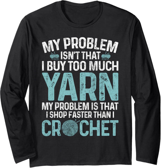 I Buy Too Much Yarn Crochet Enthusiasts Knitting Lover Long Sleeve