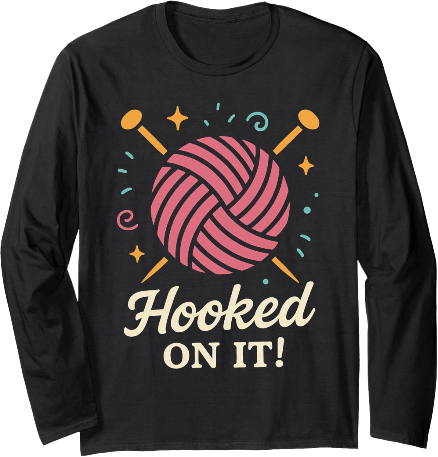Hooked on It Funny Yarn Knitting Lover Long Sleeve