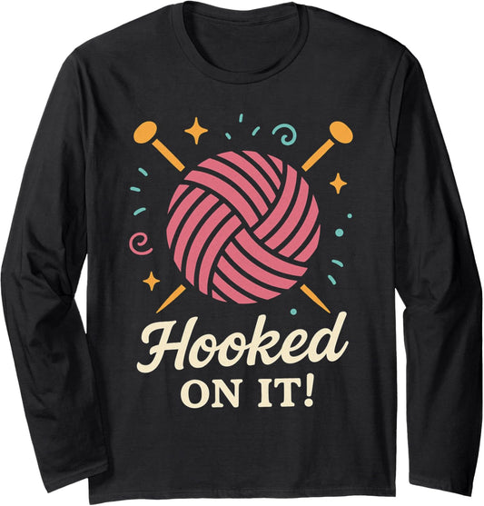 Hooked on It Funny Yarn Knitting Lover Long Sleeve