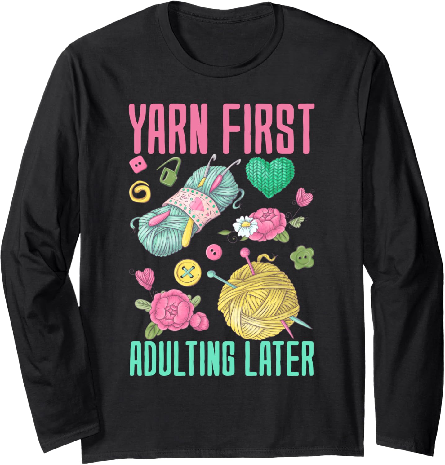 Yarn First, Adulting Later - Yarn Lover Long Sleeve