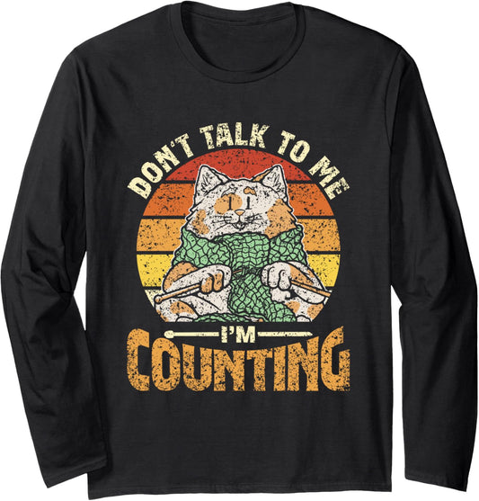 Don't Talk To Me I'm Counting Yarn Knit Knitter Knitting Long Sleeve