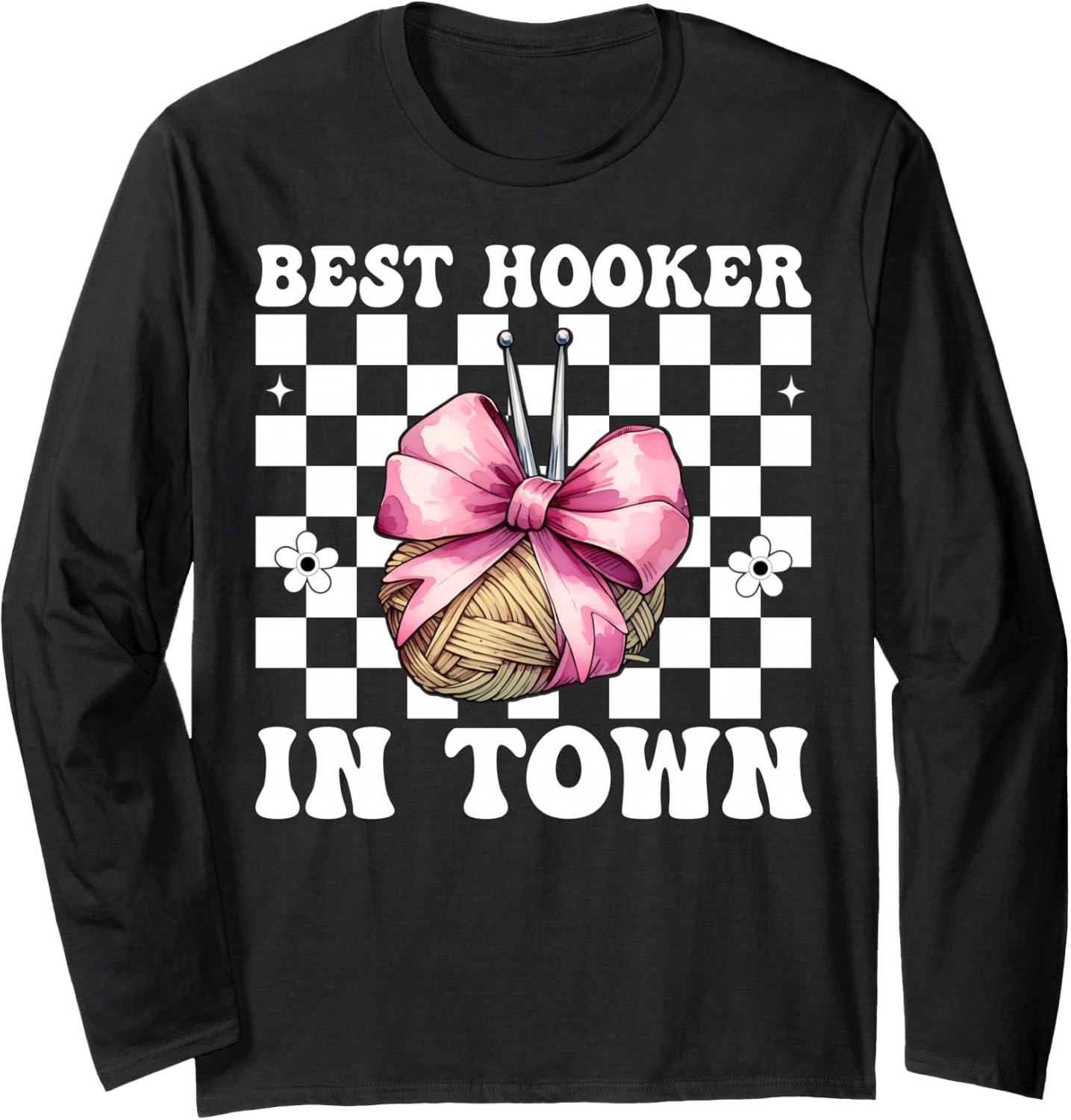 Best Hooker in Town Crocheting Crocheter Knitting Yarn Girl Long Sleeve