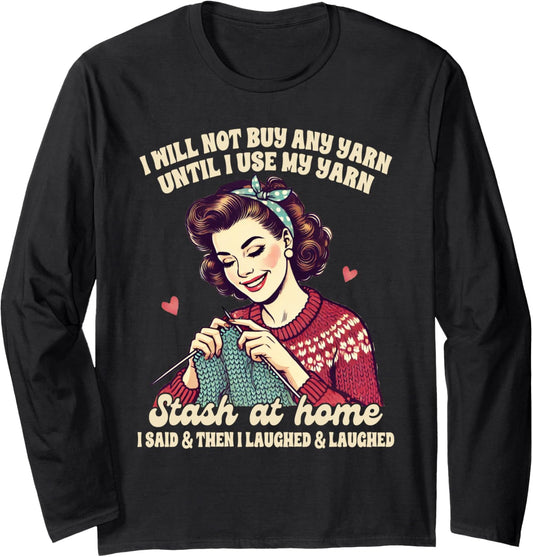 Knitting Lover Knitter Knit Happens I Will Not Buy Any Yarn Long Sleeve