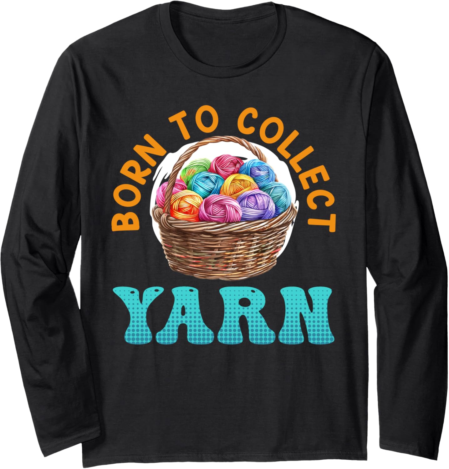 Yarn Collection BORN TO COLLECT YARN Funny Yarn Collector Long Sleeve