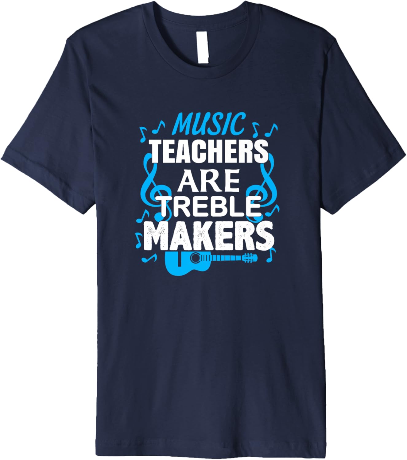 Music Teachers are Treble Makers T-Shirt, Melody, Tune