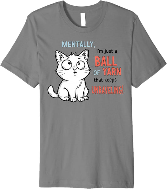 Mentally, I'm Just a Ball of Yarn Unraveling Premium