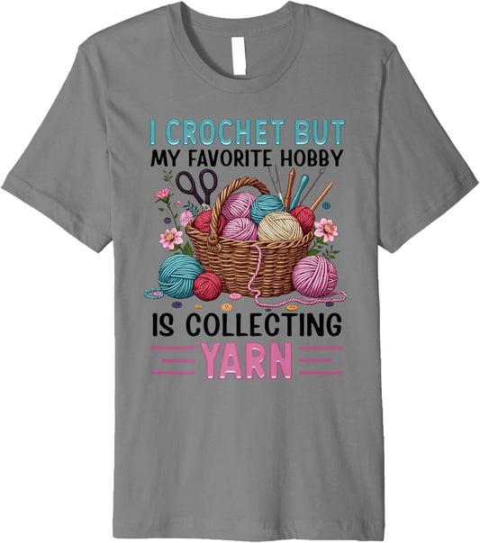 i crochet but my favorite hobby is collecting yarn girls Premium