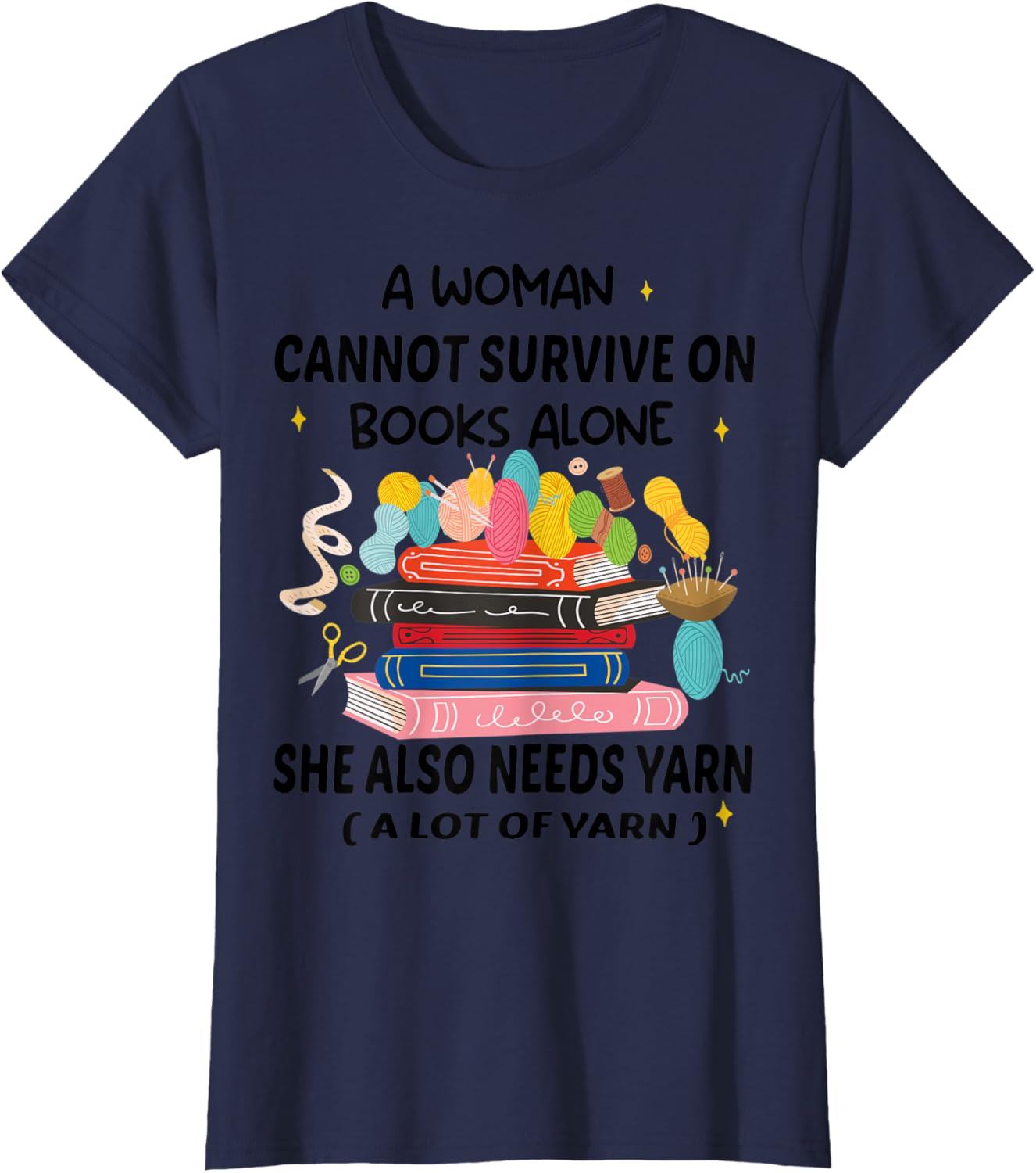 Womens A Woman Cannot Survive On Books Alone She Also Needs Yarn