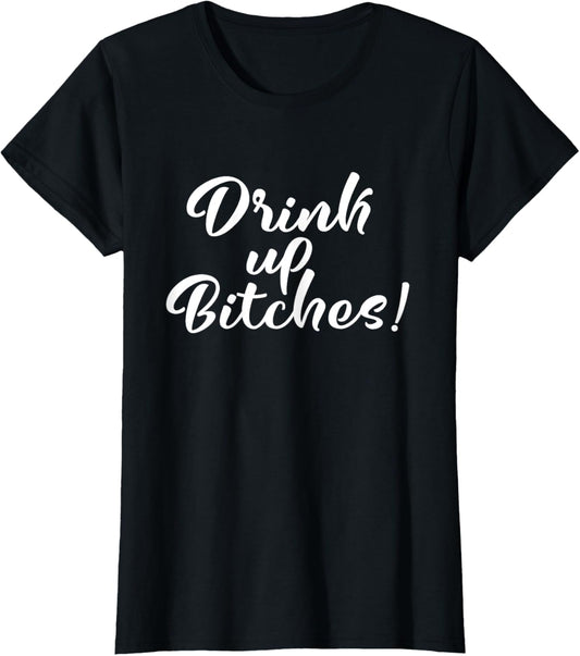 Drink Up Bitches Girls Trip