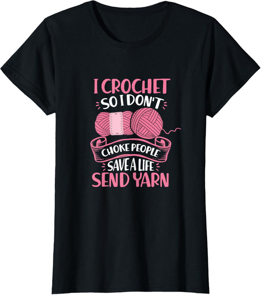 I Crochet So I Don´t Choke People Save Life Send Yarn