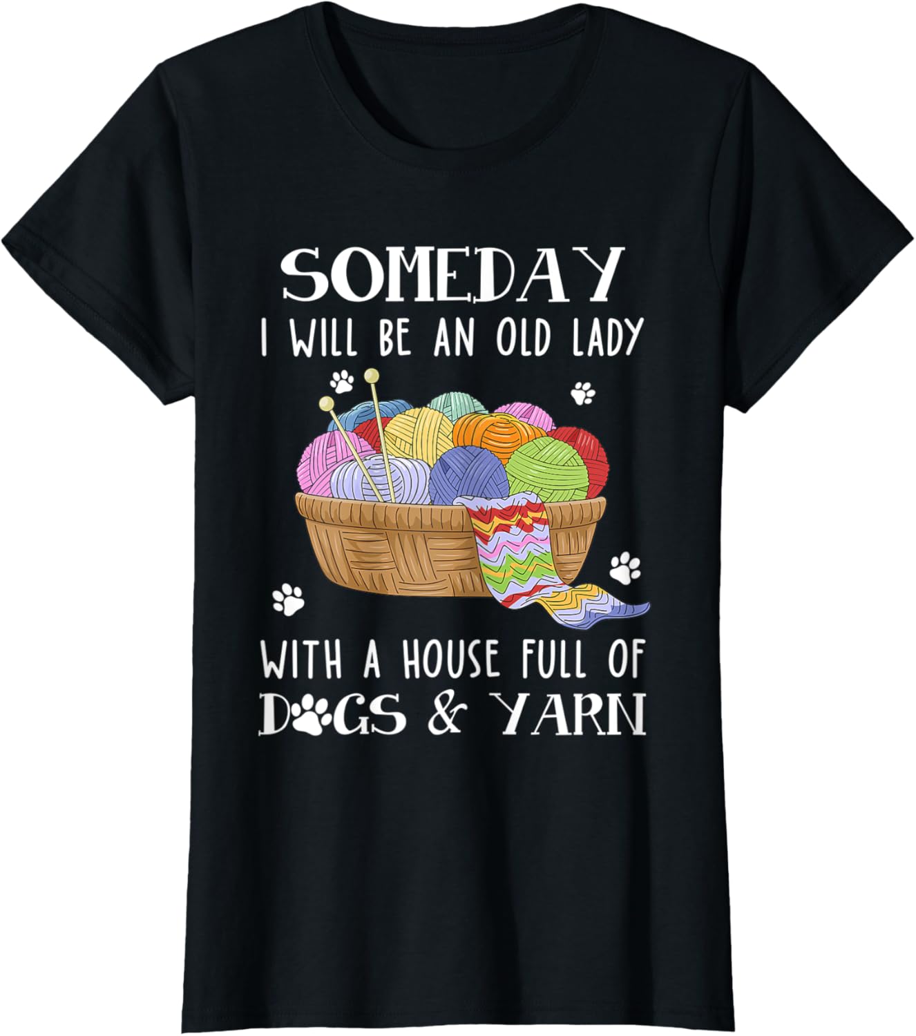 Womens Someday I Will Be An Old Lady With House Full Of Dogs & Yarn