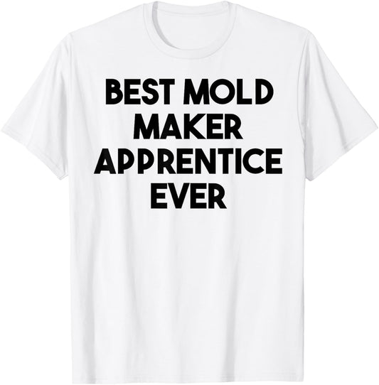 Best Mold Maker Apprentice Ever