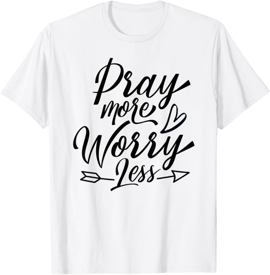 Inspirational, Pray More Worry Less T Shirt. Faith Sayings