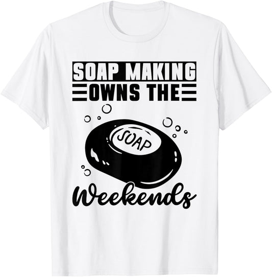 Soap Making Owns The Weekends - Soap Making Soap Maker