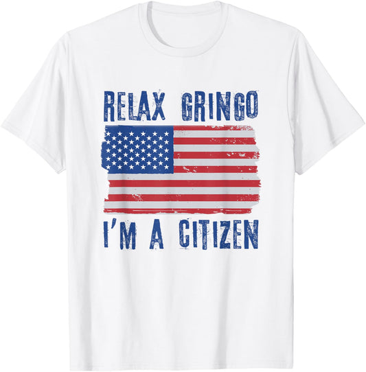 Relax Gringo Im A Citizen Citizenship Usa Citizen