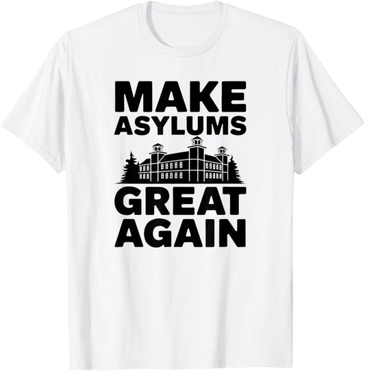 Make Asylums Great Again