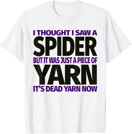 I Thought I Saw A Spider But It Was a Piece Of Yarn T Shirt