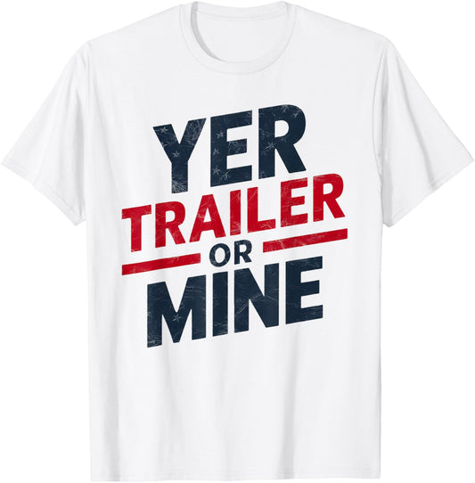 Yer Trailer Or Mine Funny Usa 4Th July White Trash Party