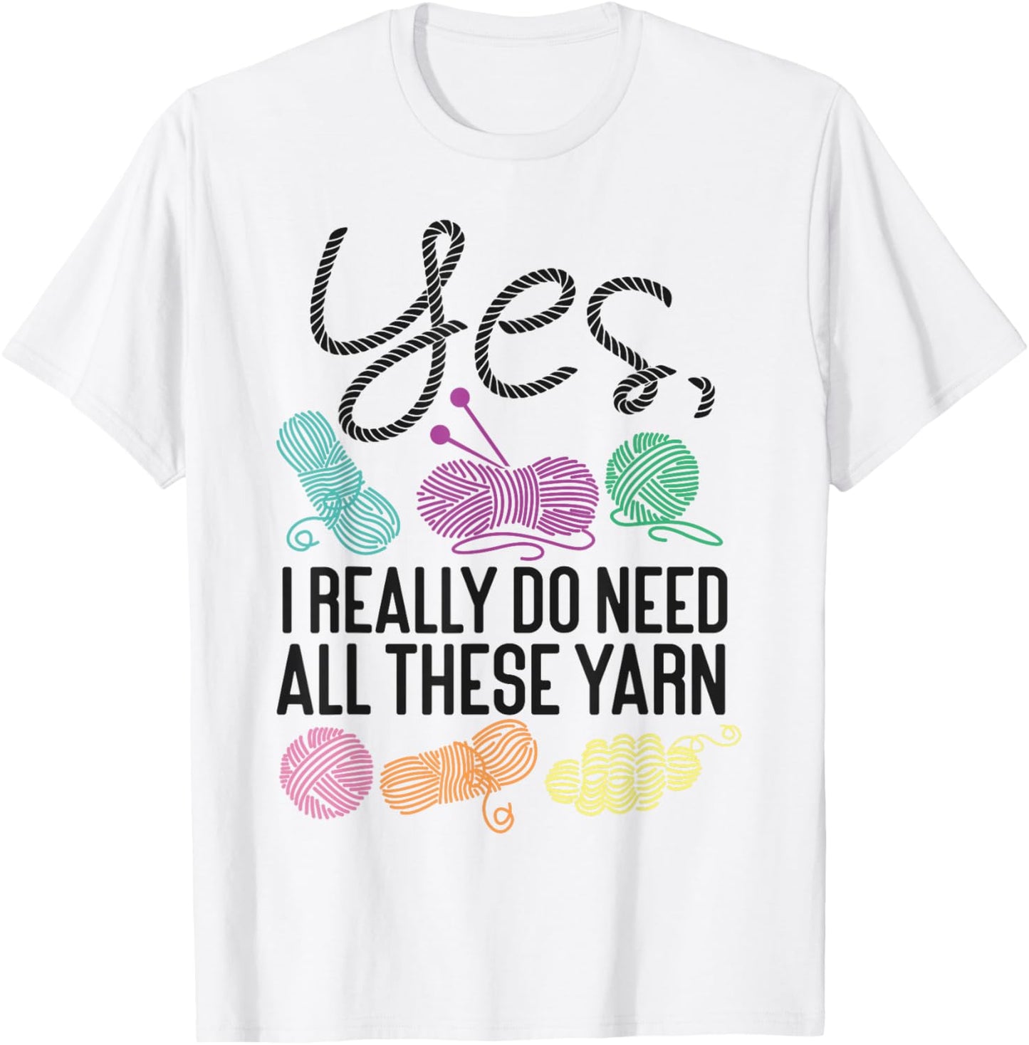 Knitting Knitter Yes, I Really Do Need All These Yarn