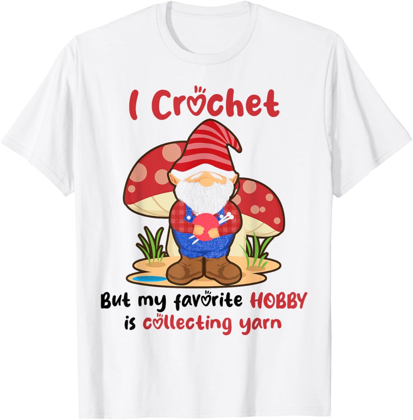 I Crochet But My Favorite Hobby Is Collecting Yarn Gnome