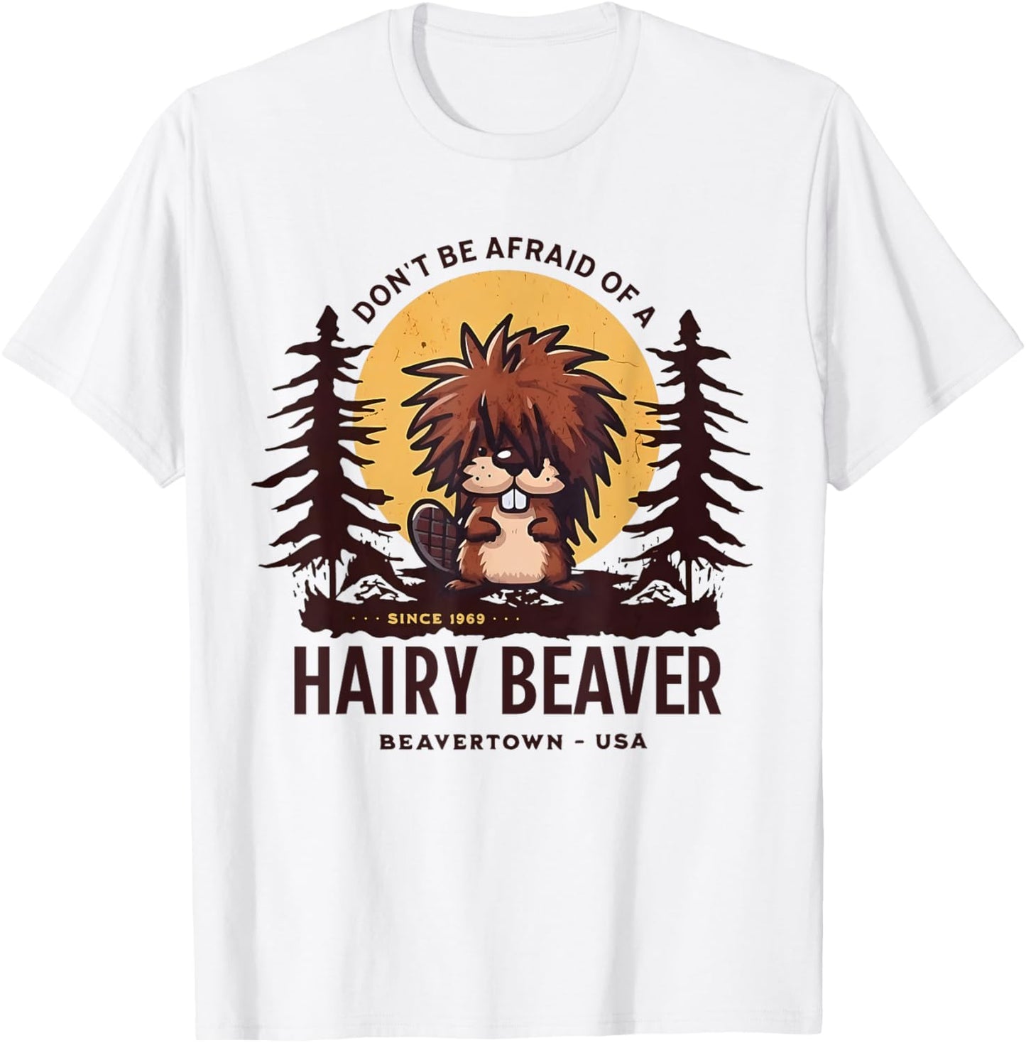 Donu2019T Be Afraid Of A Since 1969 Hairy Beaver Beavertown Usa