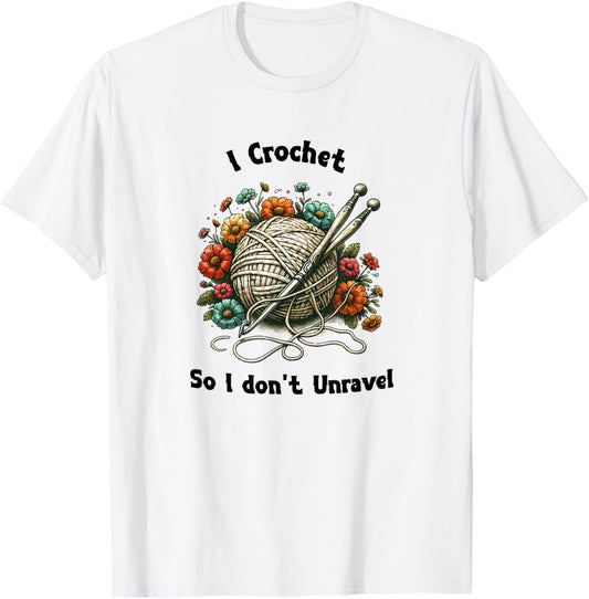 I Crochet to Keep From Unraveling | Funny Yarn Lover Gift