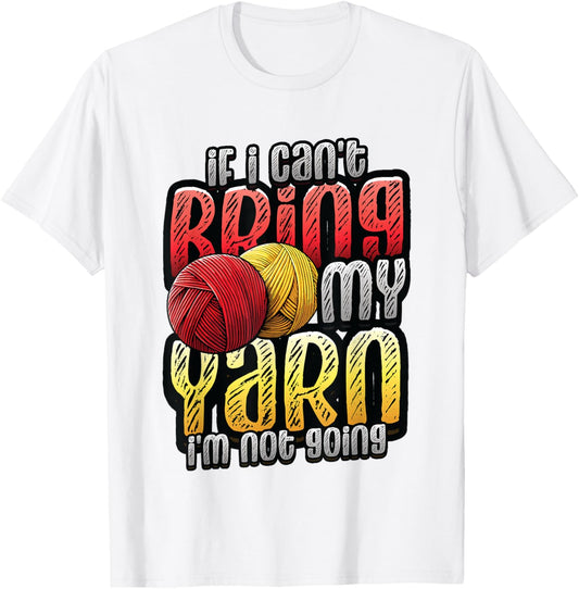 If I Can't Bring My Yarn I'm Not Going Crochet Yarn Lover