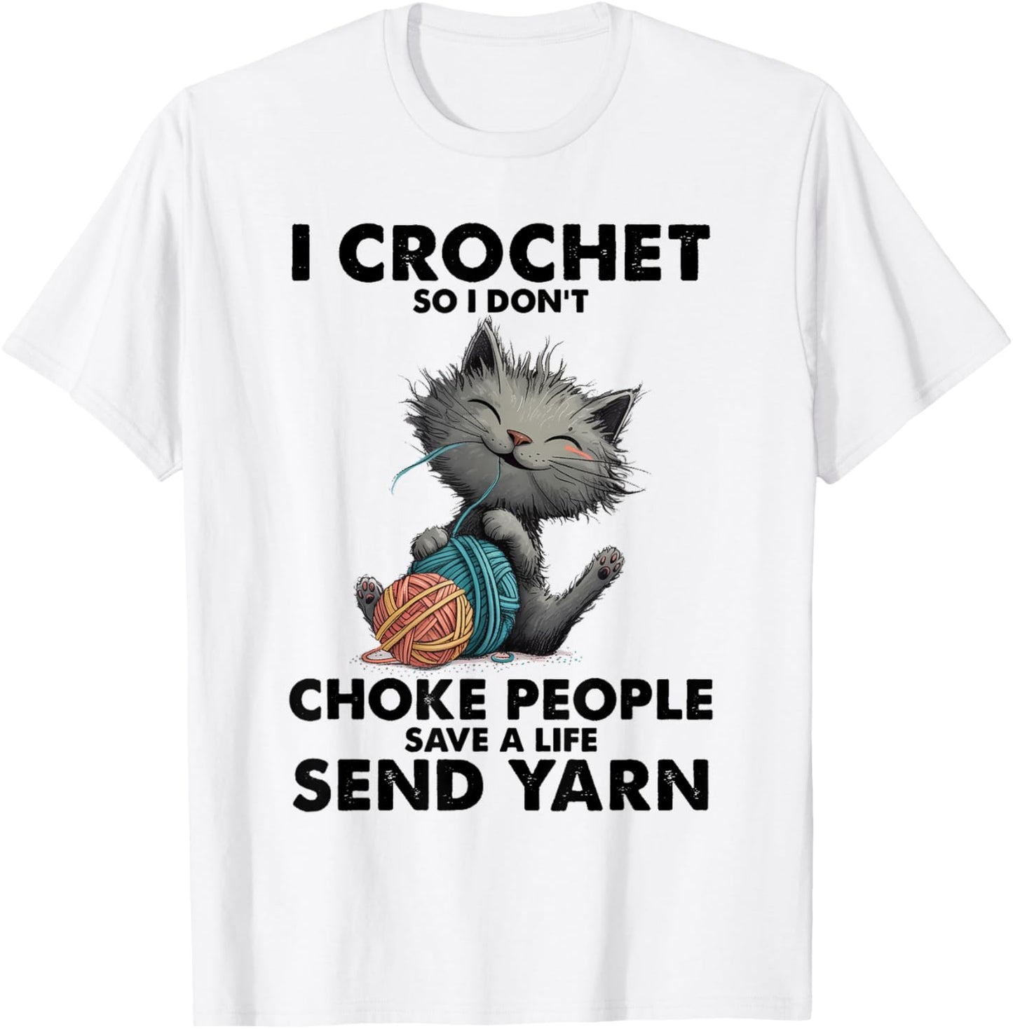 Cat I Crochet So I Don't Choke People Save A Life Send Yarn